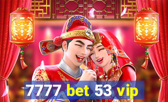 7777 bet 53 vip